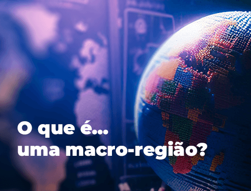 O que é... uma Macro-região?